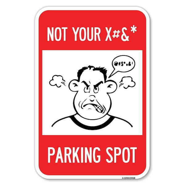 Signmission Not Your Parking Spot with Graphics Heavy-Gauge Aluminum Sign, 12" x 18", A-1218-23538 A-1218-23538 - main